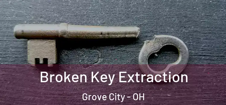 Broken Key Extraction Grove City - OH