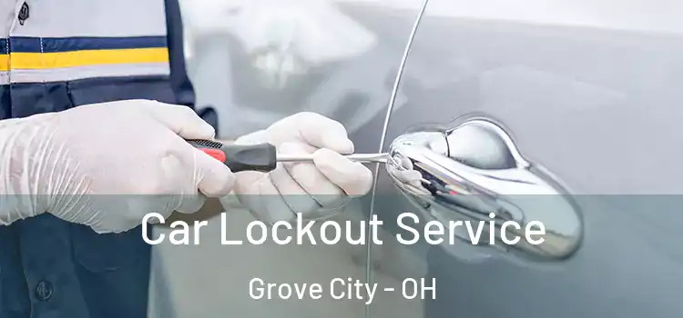  Car Lockout Service Grove City - OH