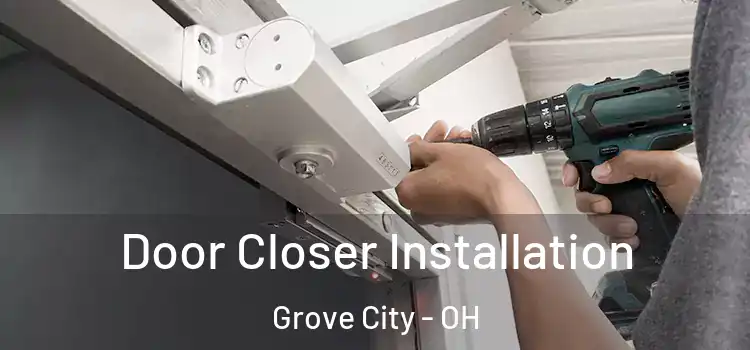  Door Closer Installation Grove City - OH