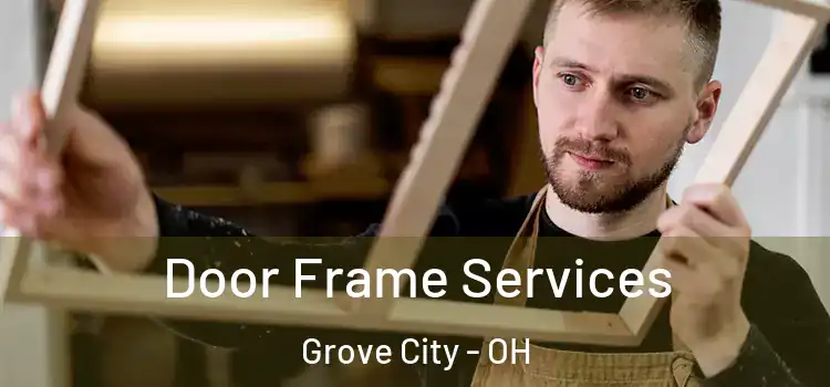 Door Frame Services Grove City - OH