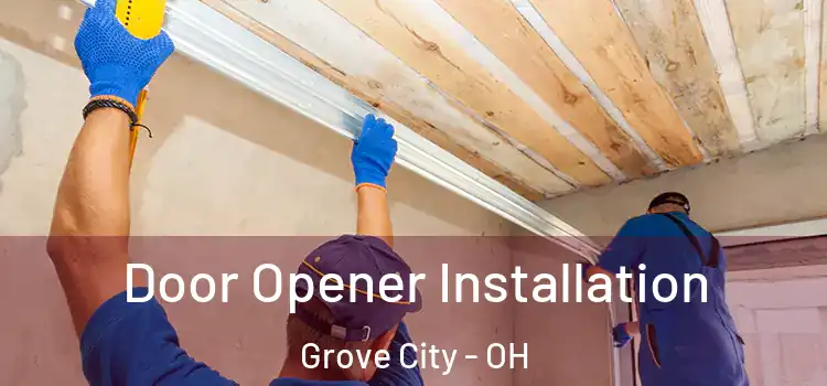 Door Opener Installation Grove City - OH