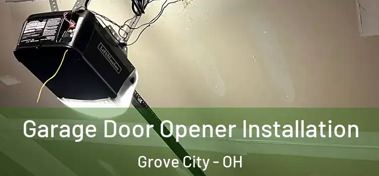  Garage Door Opener Installation Grove City - OH
