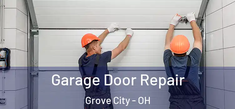  Garage Door Repair Grove City - OH