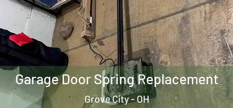  Garage Door Spring Replacement Grove City - OH