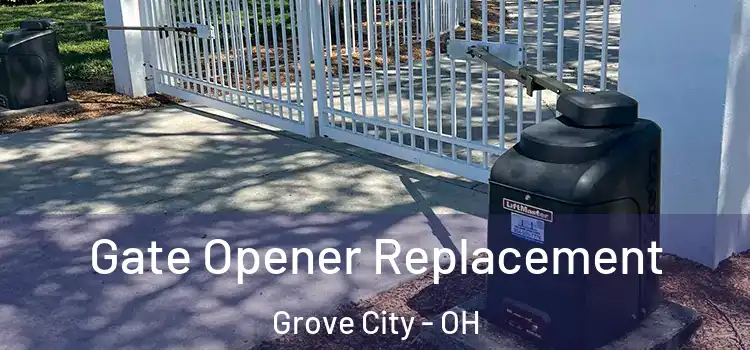 Gate Opener Replacement Grove City - OH