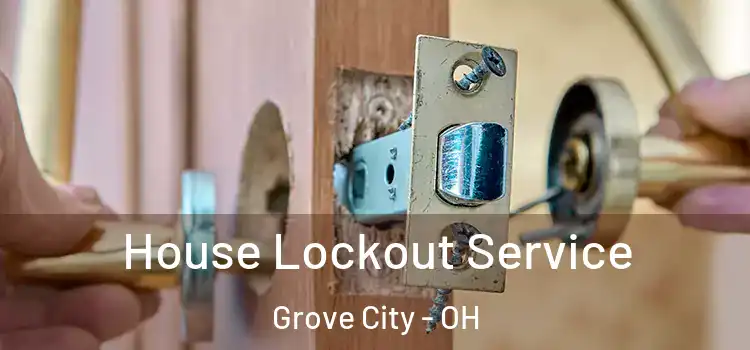 House Lockout Service Grove City - OH