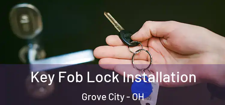 Key Fob Lock Installation Grove City - OH
