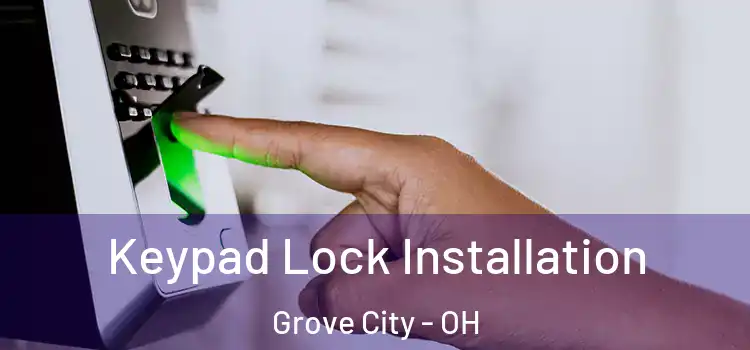 Keypad Lock Installation Grove City - OH