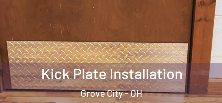  Kick Plate Installation Grove City - OH