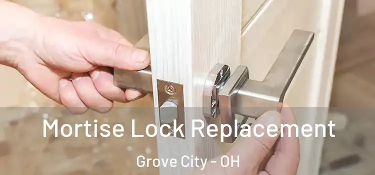Mortise Lock Replacement Grove City - OH