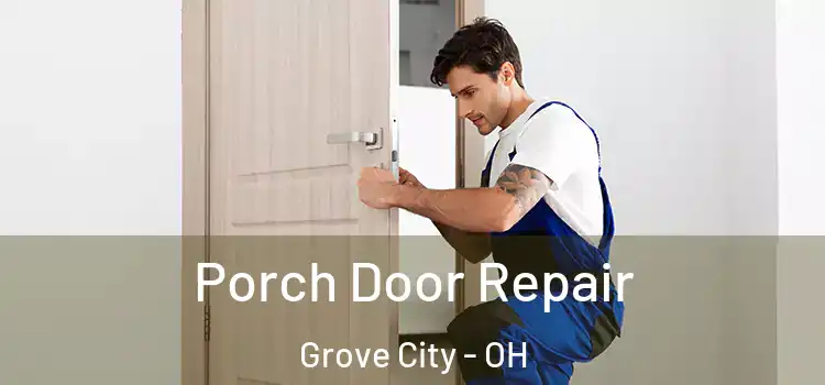  Porch Door Repair Grove City - OH