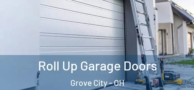  Roll Up Garage Doors Grove City - OH